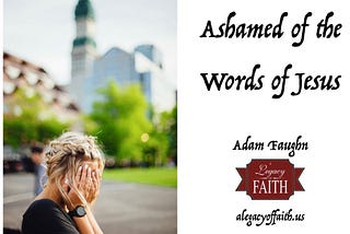 Ashamed of the Words of Jesus