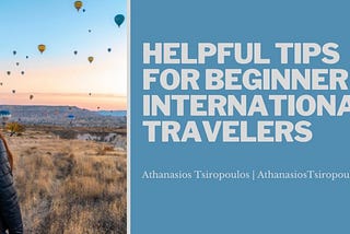 Helpful Tips for Beginner International Travelers | Athanasios Tsiropoulos | Travel