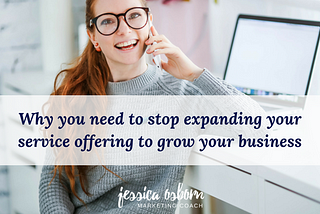 Why you need to stop expanding your service offering to grow your business