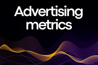 40 Advertising Metrics and KPIs You Can’t Afford to Ignore