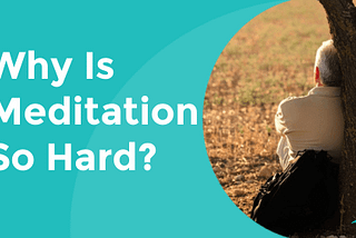 Why Is Meditation So Hard? — The Adventure Geek