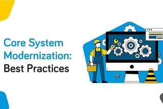Best Practices for Modernizing Banking Legacy Systems