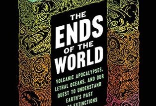 Book review: The Ends of the World: Volcanic Apocalypses, Lethal Oceans, and Our Quest to…
