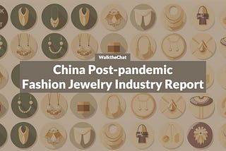 China Jewelry Market Report 2023: Insights, Trends & Key Players — A Focus on Recovery…