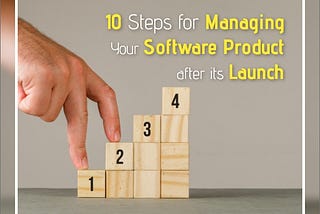 10 Steps for Managing Your Software Product after its Launch