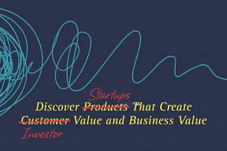 Why Your Startup Can’t Raise Money; You Do Customer Discovery Religiously and Investor Discovery…