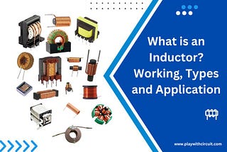 What is an Inductor? Working, Types, and Applications
