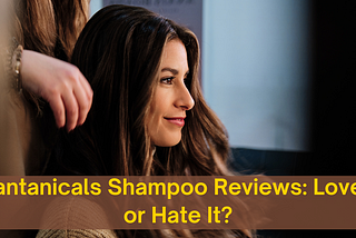 Plantanicals Shampoo Reviews: Love It or Hate It?