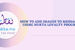 How to add images to messages using Nukta Loyalty Program