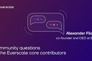 Everscaleのコア貢献者に対するコミュニティの質問 — Alexander Filatov、EverXの共同設立者兼CEO