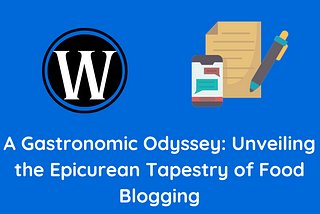 A Gastronomic Odyssey: Unveiling the Epicurean Tapestry of Food Blogging