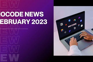 No code News February 2023 : Zapier Builder, Figma to Webflow,…