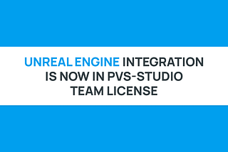 PVS-Studio brings Unreal Engine support to Team licenses