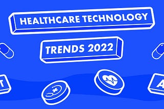 Top 6 healthcare technology trends that will dominate the market in 2022