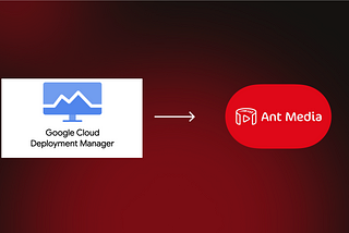 Google Cloud Deployment Manager with Ant Media
