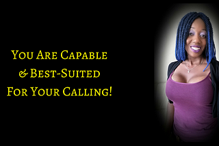 You Are Capable Of Your Calling