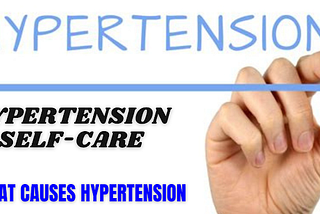 Hypertension self-care, what causes hypertension