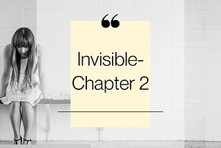 Invisible- Chapter 2