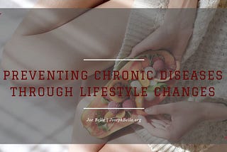 Preventing Chronic Diseases Through Lifestyle Changes | Joseph Bella | Healthcare