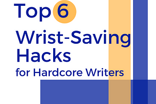 Top 6 Wrist-Saving Hacks for Hardcore Writers