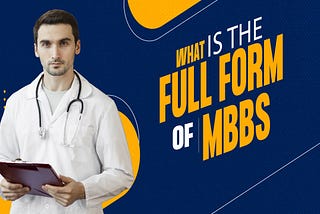 What is the full form of MBBS and some of the facts attached to this Noble Profession?