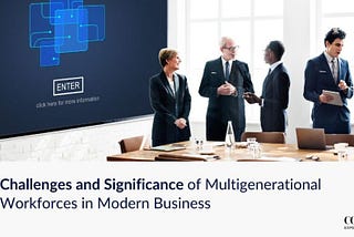 Challenges and Significance of Multigenerational Workforces in Modern Business