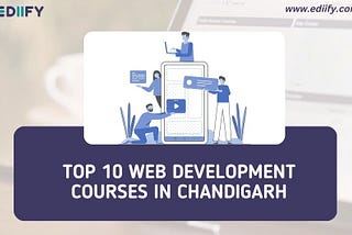 The Impact of Top 10 Web Development Courses in Chandigarh