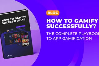 How to gamify successfully? The complete playbook to app gamification