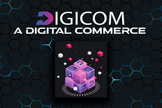 Digicom has the potential to create entirely new financial markets, products, and services.