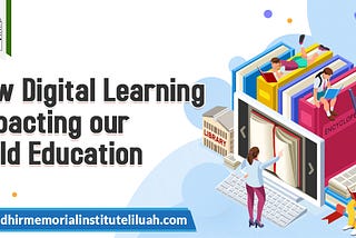 Importance of Digital Learning Impacts Upon Our Child Education