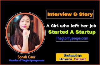 A Girl Who Left Her Job And Started A Startup — Sonali Gaur Founder of TheGlorifySoaps —…