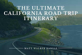 The Ultimate California Road Trip Itinerary