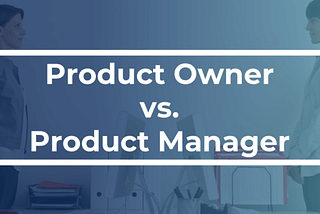 Product Owner vs Product Manager