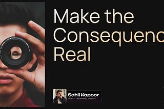 Make the Consequence Real