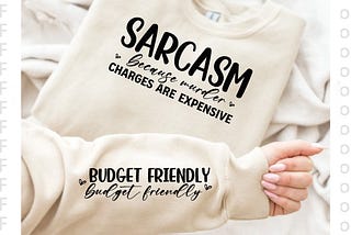 Sarcasm Because Murder Charges Are Expensive Graphic T-shirt Designs 1