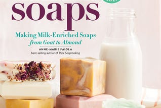 PDF Milk Soaps: 35 Skin-Nourishing Recipes for Making Milk-Enriched Soaps, from Goat to Almond By Anne-Marie Faiola