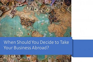 6 Important Steps to Follow When Trying to Take Your Business Internationally
