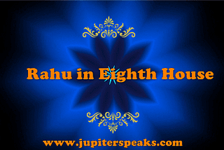 RAHU IN 8TH HOUSE IN HOROSCOPE IN VEDIC ASTROLOGY