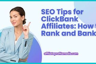 SEO Tips for ClickBank Affiliates: How to Rank and Bank