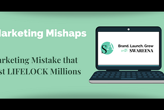 Marketing Mistake that cost LIFELOCK Millions | Swareena Aggarwal