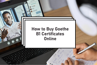 How to Buy Goethe B1 Certificates Online in 2023