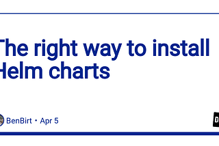 The right way to install Helm charts