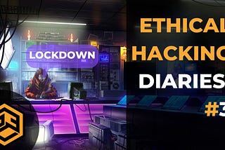 Ethical Hacking Diaries #3 — Lockdown