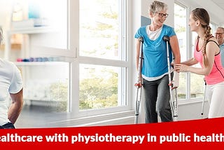 Targeting holistic healthcare with physiotherapy in public health