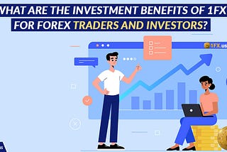 What Are The Investment Benefits of 1FX for Forex Traders and Investors?