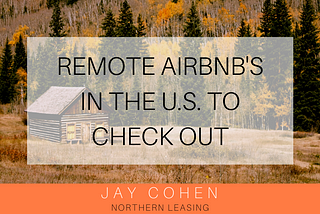 Remote Airbnb’s in the U.S. to Check Out