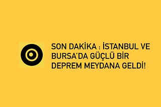 SON DAKİKA: İSTANBUL VE BURSA'DA HİSSEDİLEN 5.1 BÜYÜKLÜĞÜNDE DEPREM