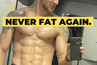 Never fat again.