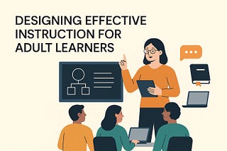 Designing Effective Instruction for Adult Learners