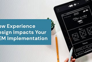 How Does Experience Design Impact Your AEM Implementation